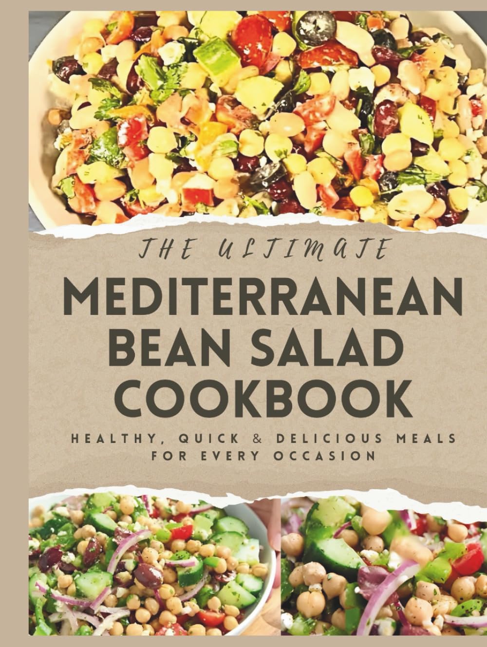 The Ultimate Mediterranean Bean Salad Cookbook: Healthy, Quick & Delicious Meals for Every Occasion