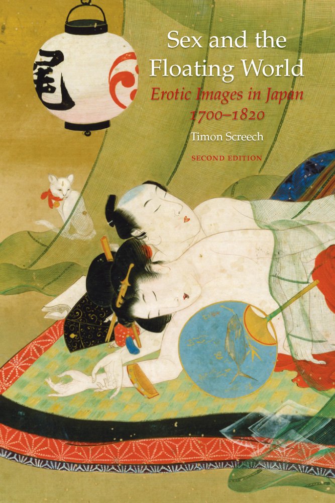 Sex and the Floating World: Erotic Images in Japan 1700–1820, Second Edition: Erotic Images in Japan 1700-1820      2nd Revised edition, Kindle Edition