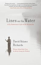 Lines on the Water: A Fly Fisherman's Life on the Miramichi