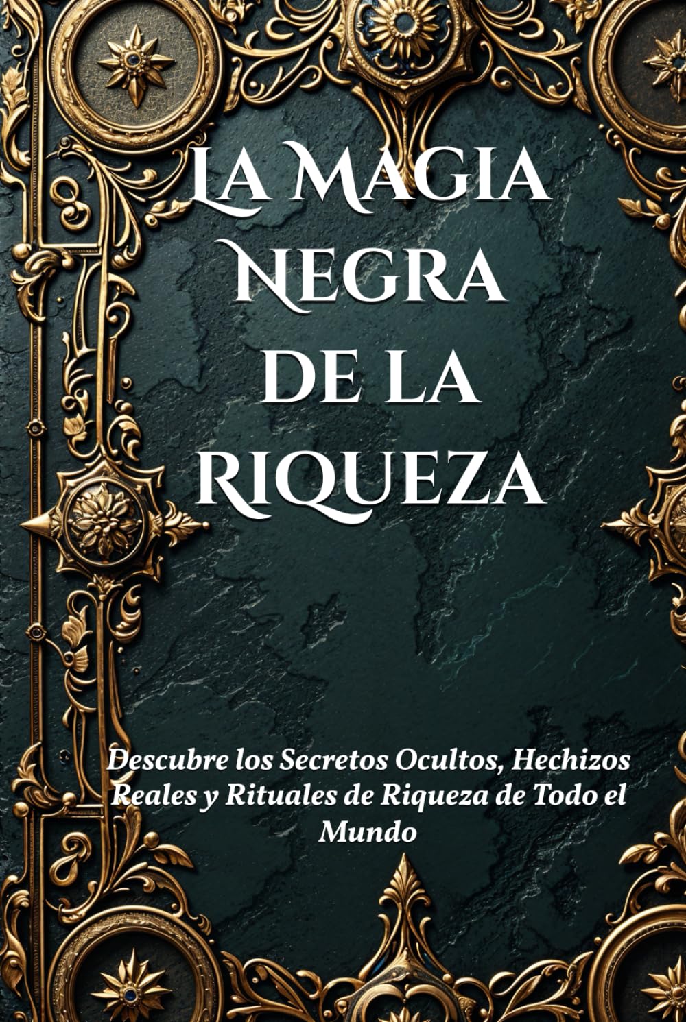 La Magia Negra de la Riqueza: Rituales Antiguos para la Fortuna y la Prosperidad: Descubre los Secretos Ocultos, Hechizos Reales y Rituales de Riqueza ... (Dark Arts & Black Magic) (Spanish Edition)