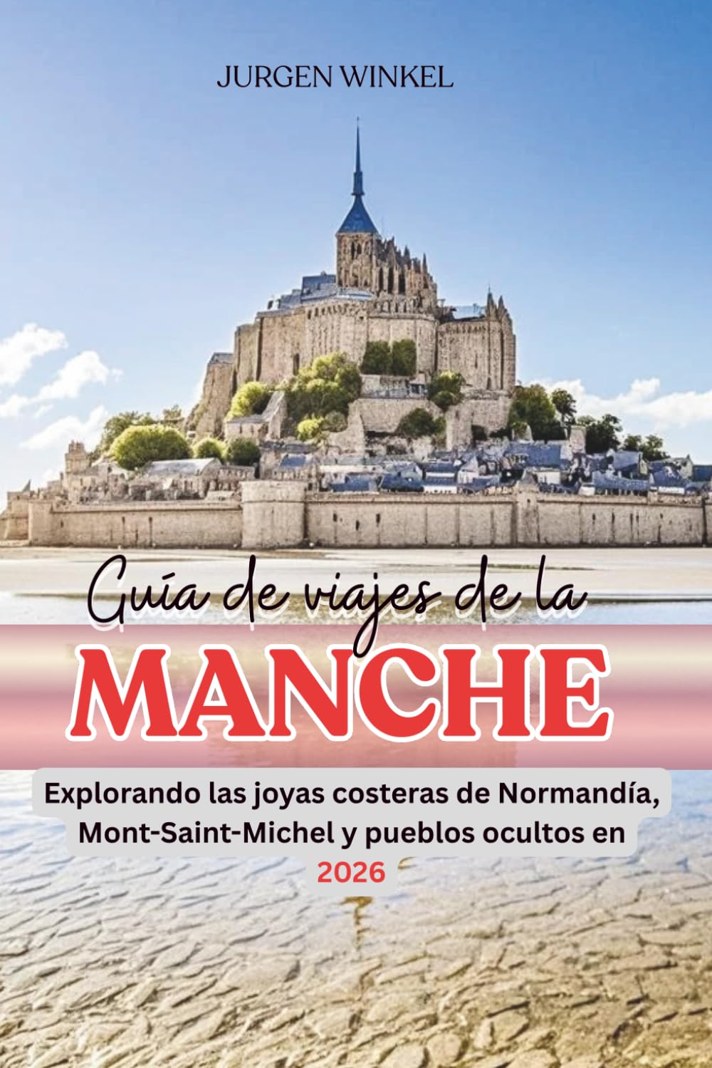 Guía de viajes de la Manche: Explorando las joyas costeras de Normandía, Mont-Saint-Michel y pueblos ocultos en 2026