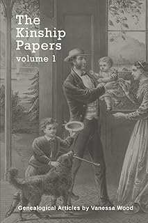 The Kinship Papers, Volume 1: Genealogical Articles by Vanessa Wood