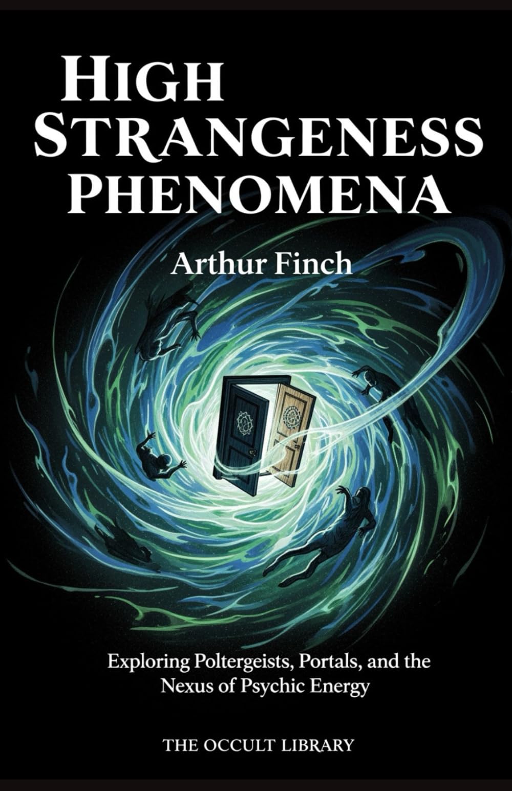 High Strangeness Phenomena: Exploring Poltergeists, Portals, and the Nexus of Psychic Energy (The Veil Thinners)
