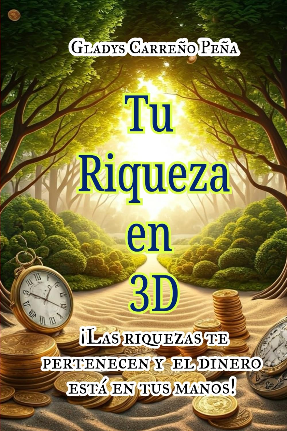 Tu Riqueza en 3D: Las riquezas te pertenecen y el dinero está en tus manos