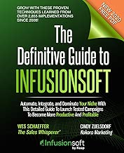 The Definitive Guide To Infusionsoft: How Mere Mortals Increase Traffic, Leads, Prospects, Sales, Testimonials, E-Commerce & Referrals With the ... & Marketing Automation Software (Volume 1)