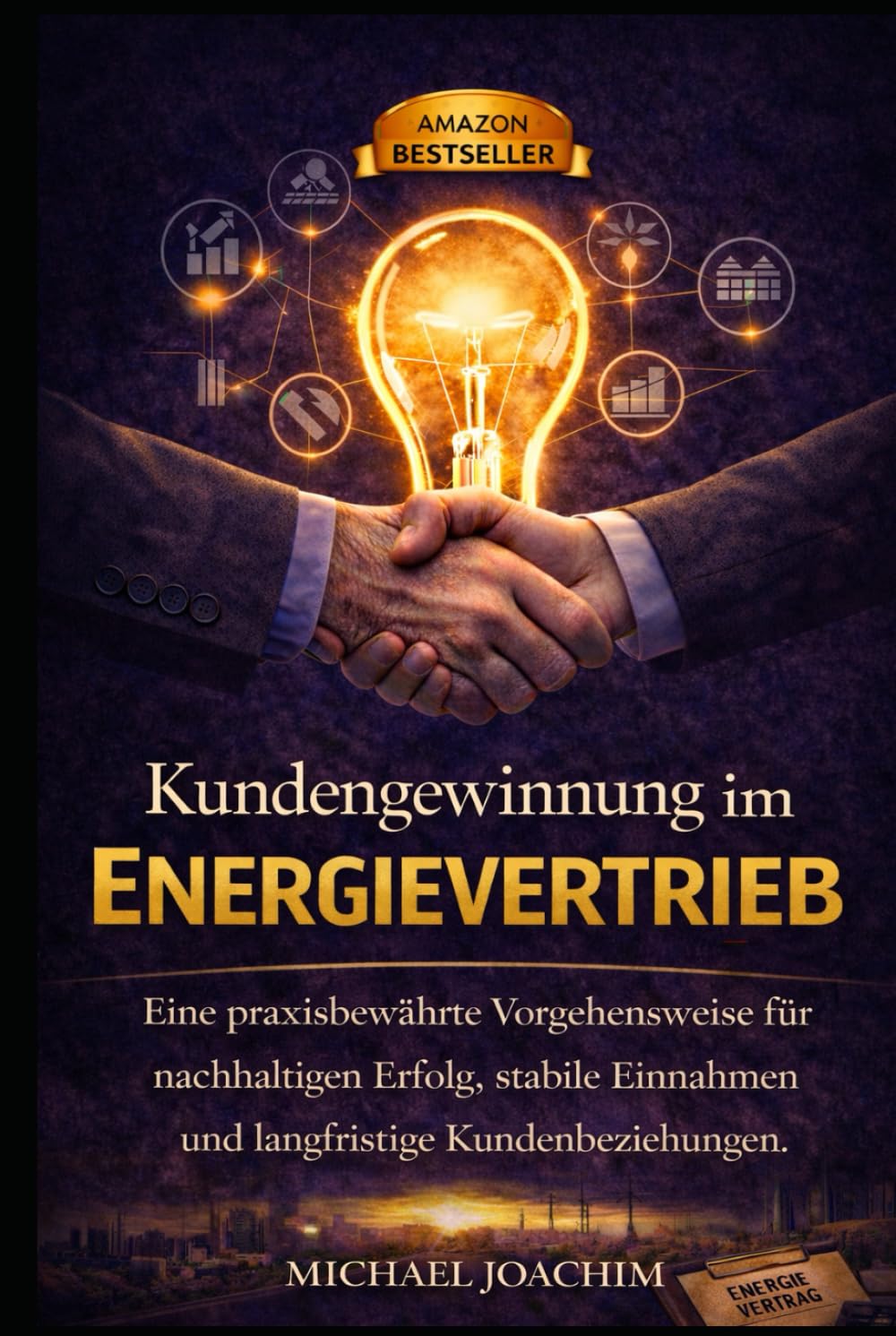 Kundengewinnung im Energievertrieb: Eine praxiserprobte Vorgehensweise für nachhaltigen Erfolg, stabile Einnahmen und langfristige Kundenbeziehungen.