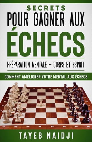 SECRETS POUR GAGNER AUX ECHECS: LA PREPARATION MENTALE - Corps et Esprit