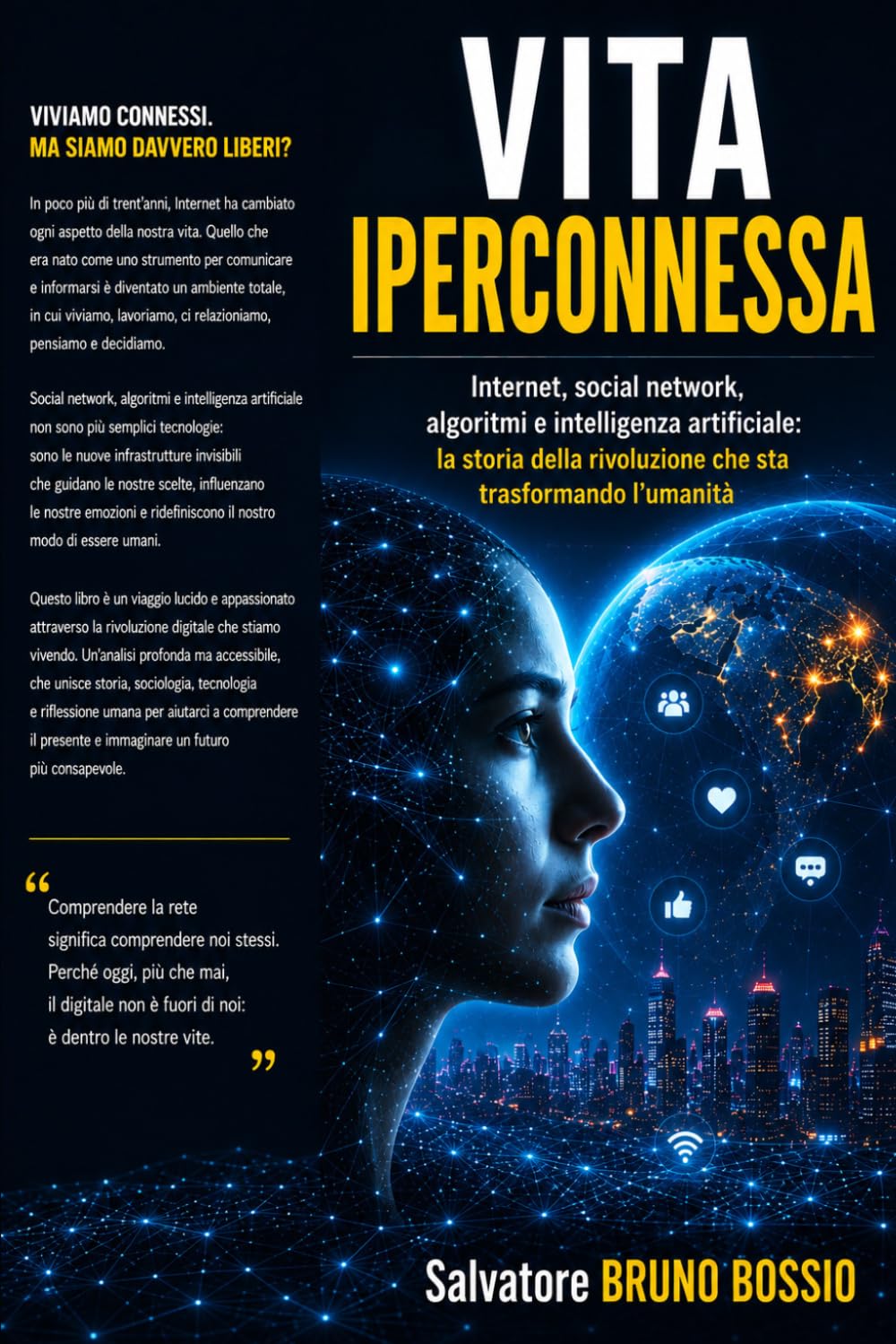 VITA IPERCONNESSA: Internet, social network, algoritmi e intelligenza artificiale: la storia della rivoluzione che sta trasformando l’umanità