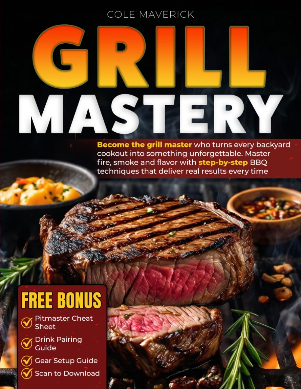 Grill Mastery: Become the grill master who turns every backyard cookout in something unforgettable. Master fire, smoke and flavor with step-by-step BBQ techniques that deliver real results every time