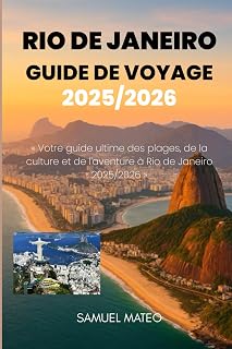 Guide de voyage de Rio de Janeiro 2025/2026: « Votre guide ultime des plages, de la culture et de l'aventure à Rio de Janeiro 2025/2026 » (French Edition)