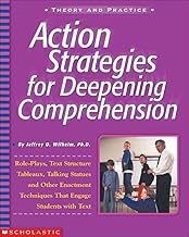 Action Strategies For Deepening Comprehension: Role Plays, Text-Structure Tableaux, Talking Statues, and Other Enactment Techniques That Engage Students with Text