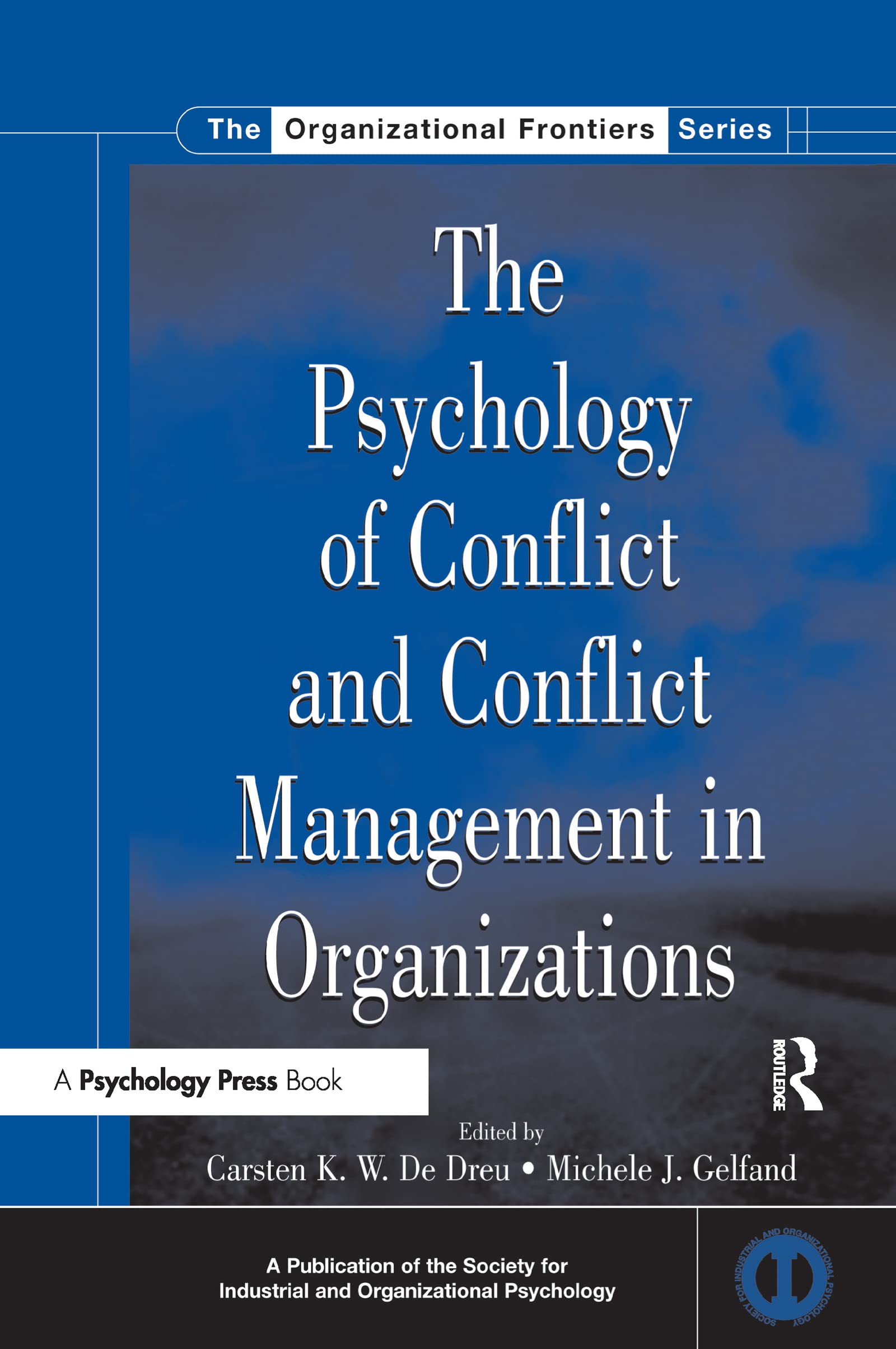 The Psychology of Conflict and Conflict Management in Organizations (SIOP Organizational Frontiers Series)