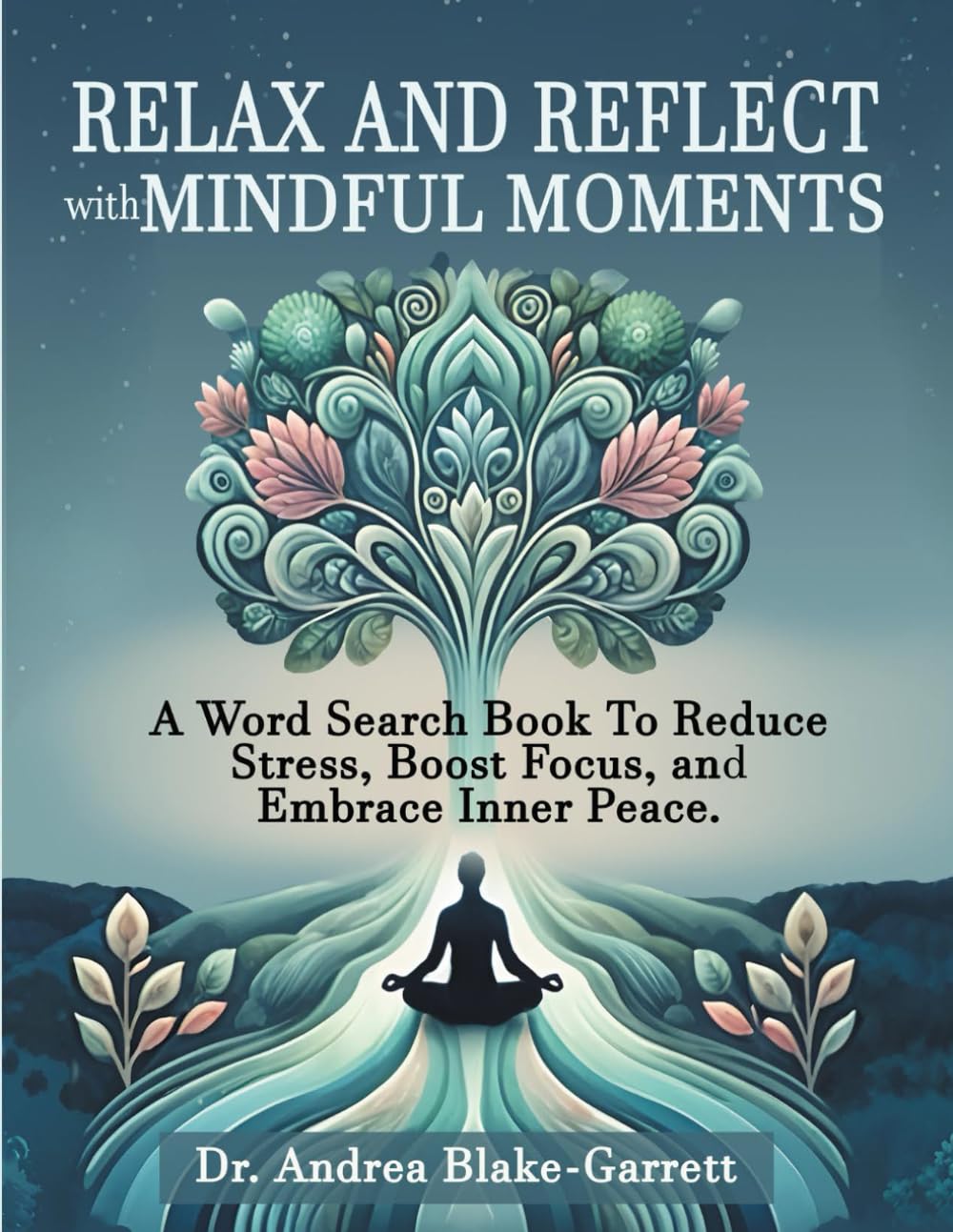 Relax and Reflect with Mindful Moments: A Word Search Book To Reduce Stress, Boost Focus, and Embrace Inner Peace.