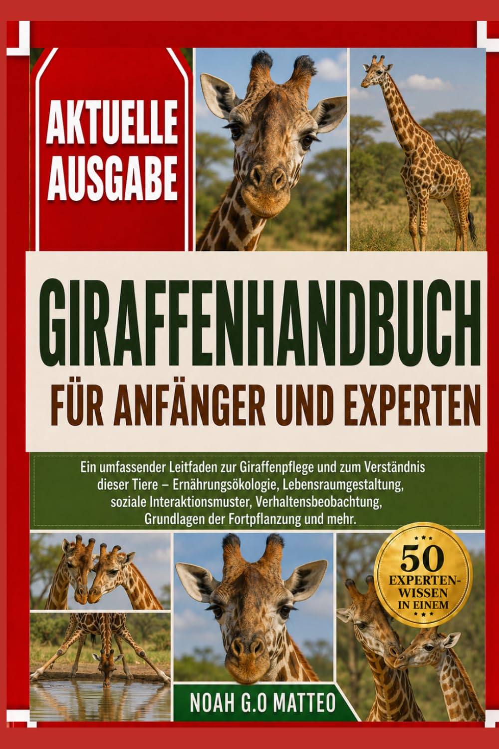 GIRAFFENHANDBUCH FÜR ANFÄNGER UND EXPERTEN: Ein umfassender Leitfaden zur Giraffenpflege und zum Verständnis dieser Tiere – Ernährungsökologie, ... Grundlagen der Fortpflanzung und mehr.