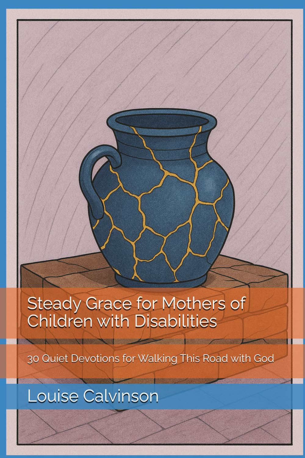 Steady Grace for Mothers of Children with Disabilities: 30 Quiet Devotions for Walking This Road with God