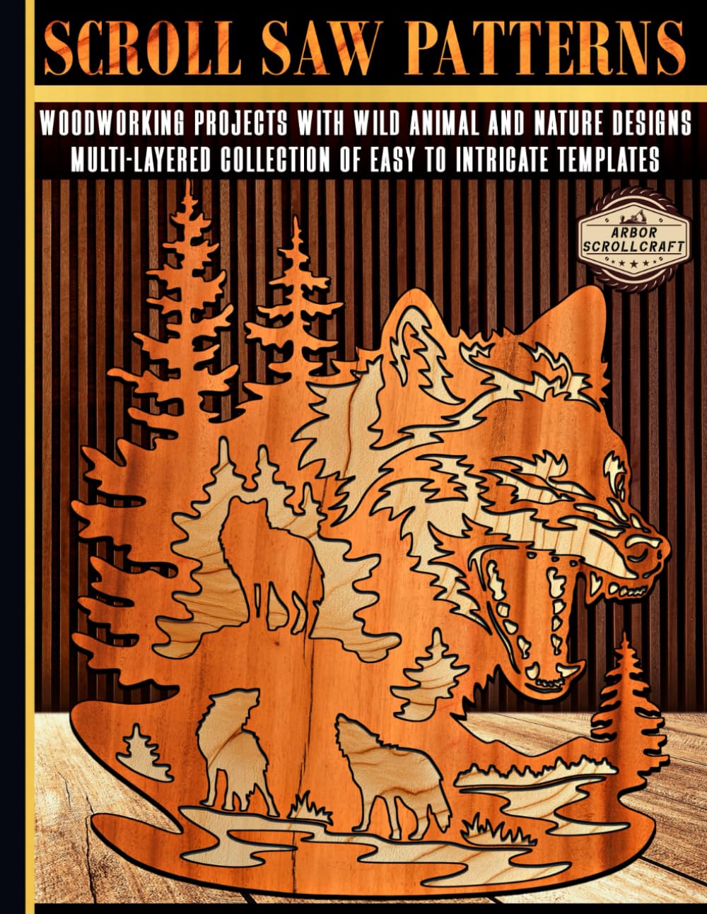 Scroll Saw Patterns: Woodworking Projects with Wild Animal and Nature Designs: Multi-Layered Collection of Easy to Intricate Templates
