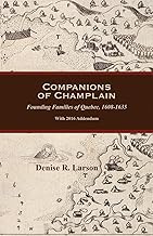 Companions of Champlain: Founding Families of Quebec, 1608-1635. With 2016 Addendum