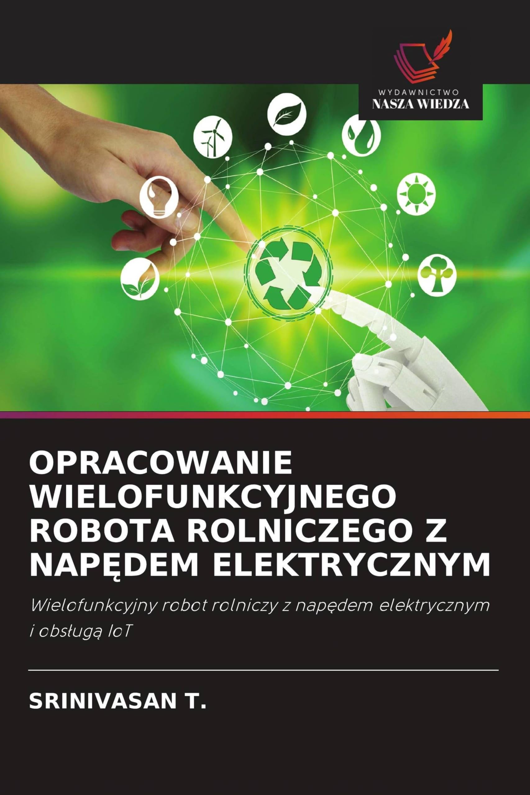 OPRACOWANIE WIELOFUNKCYJNEGO ROBOTA ROLNICZEGO Z NAP¿DEM ELEKTRYCZNYM: Wielofunkcyjny robot rolniczy z nap¿dem elektrycznym i obs¿ug¿ IoT