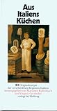  Aus Italiens Küchen. Originalrezepte der verschiedenen Regionen Italiens