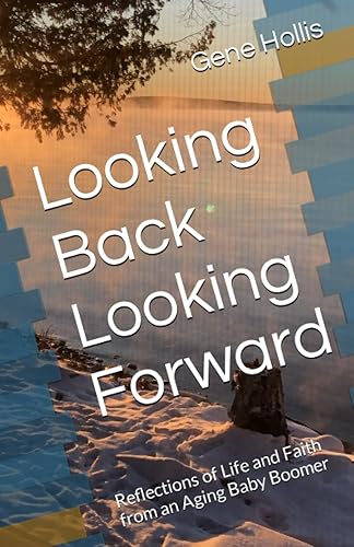 Looking Back Looking Forward Reflections of Life and Faith from an Aging Baby Boomer