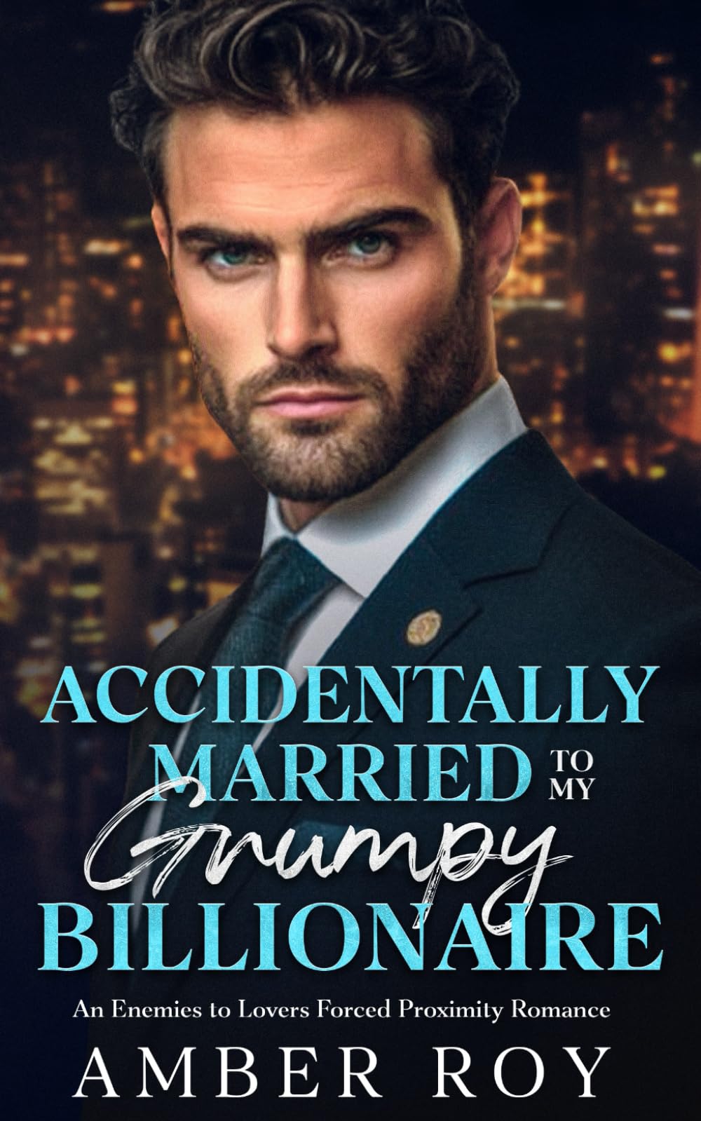 Accidentally Married To My Grumpy Billionaire: Enemies to Lovers Forced Proximity Romance