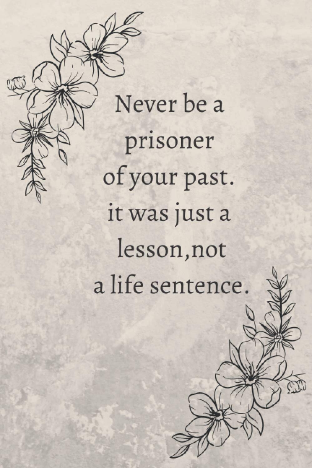 never be a prisoner of your past,it was just a lesson,not a life sentence.: Pretty personalized medium lined journal and diary for writing and note for girle,boy,women and men