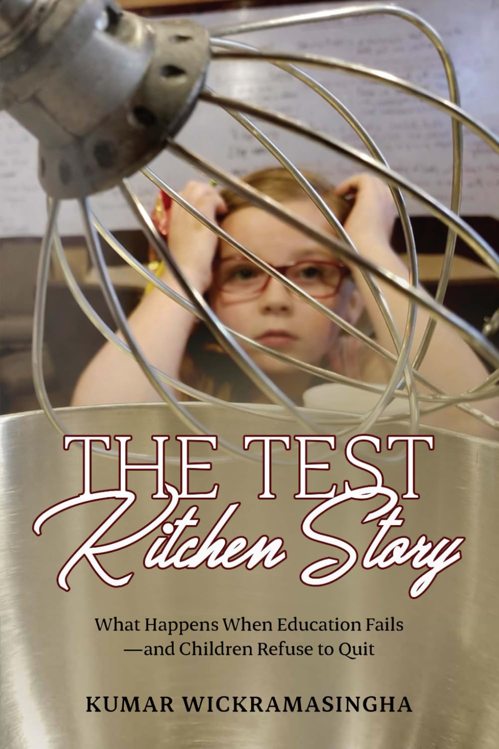 The Test Kitchen Story: What Happens When Education Fails and Children Refuse to Quit.