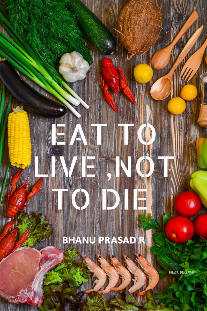 EAT TO LIVE ,NOT TO DIE: Healthy nutrition