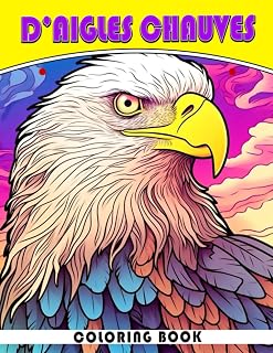 Independently published Livre de coloriage d'aigles chauves: Pages de coloriage du Roi des Oiseaux avec des ill
