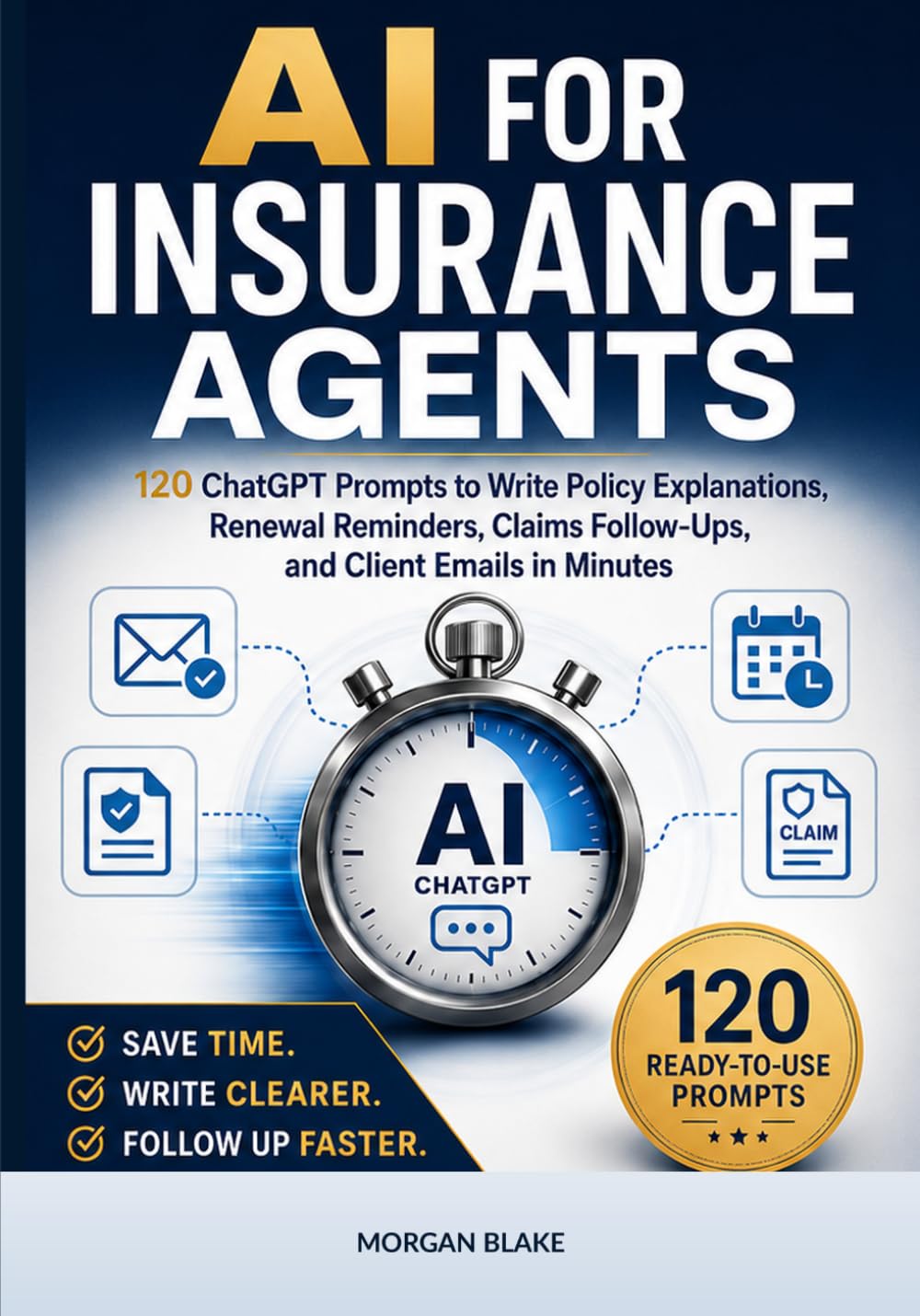 AI for Insurance Agents: 120 ChatGPT Prompts to Write Policy Explanations, Renewal Reminders, Claims Follow-Ups, and Client Emails in Minutes