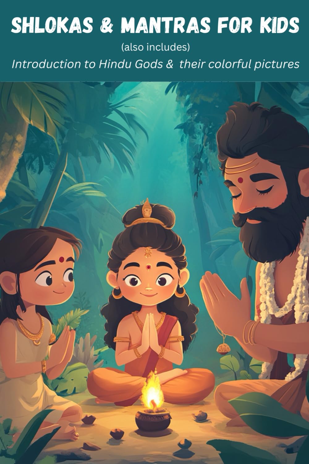 Shlokas & Mantras for Kids: Introduction to Hindu Gods with colourful pictures & detailed meaning of their mantras in Hindi & English