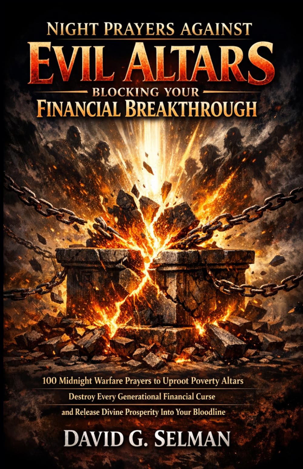 Night Prayers Against Evil Family Altars Blocking Your Financial Breakthrough: 100 Midnight Warfare Prayers to Uproot Poverty Altars Destroy Every ... Curse (Midnight Deliverance Fire Series)