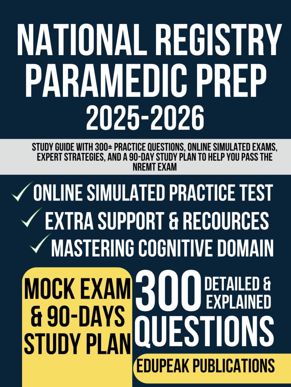 NATIONAL REGISTRY PARAMEDIC PREP 2025-2026: Study Guide with 300+ Practice Questions, Online Simulated Exams, Expert Strategies, And A 90-Day Study Plan to Help You Pass the NREMT Exam