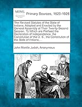 The Revised Statutes of the State of Indiana, Adopted and Enacted by the General Assembly at Their Twenty-Second Session. To Which are Prefixed the ... the Constitution of the State of Indiana, ...