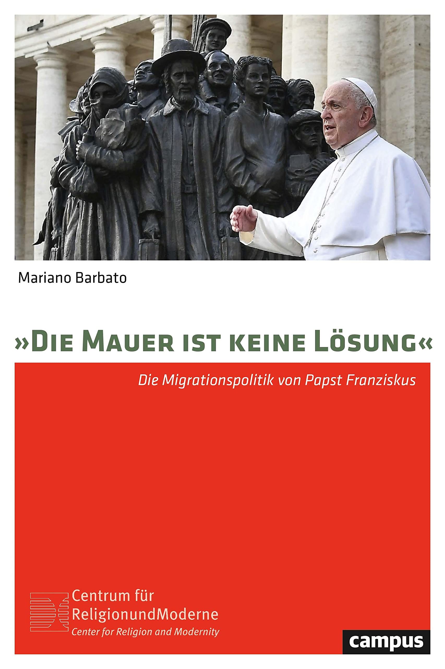 »Die Mauer ist keine Lösung«: Die Migrationspolitik von Papst Franziskus (Religion und Moderne, 21)
