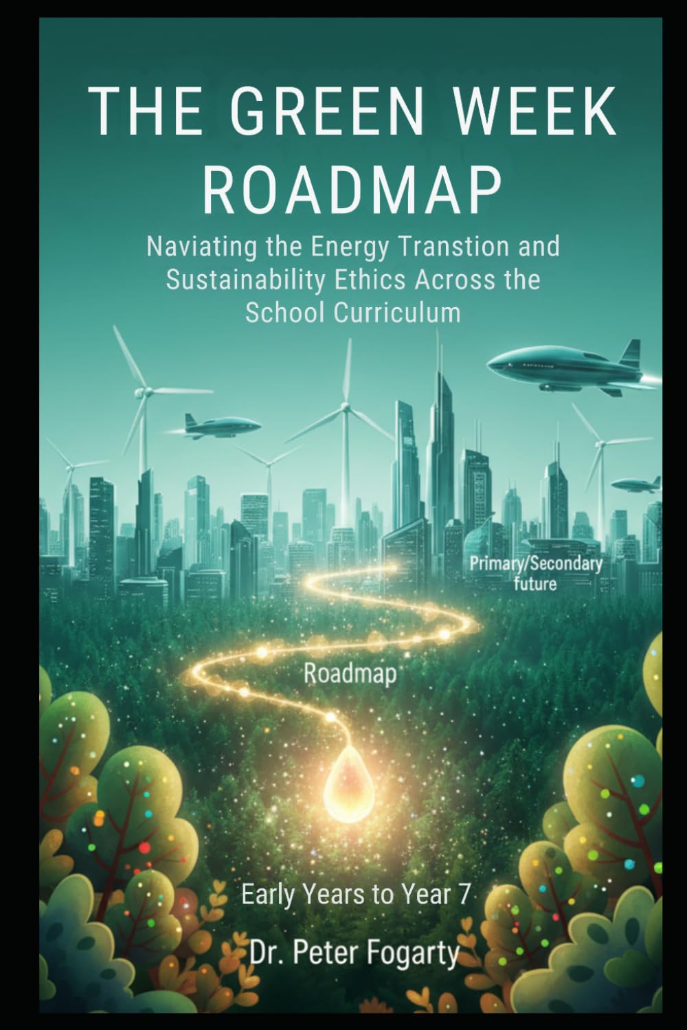 The Green Week Handbook: Daily Lessons and Fun Activities for the Whole Primary School: A Comprehensive K-12 Roadmap for Environmental Education, Sustainability Projects, and Global Ethics