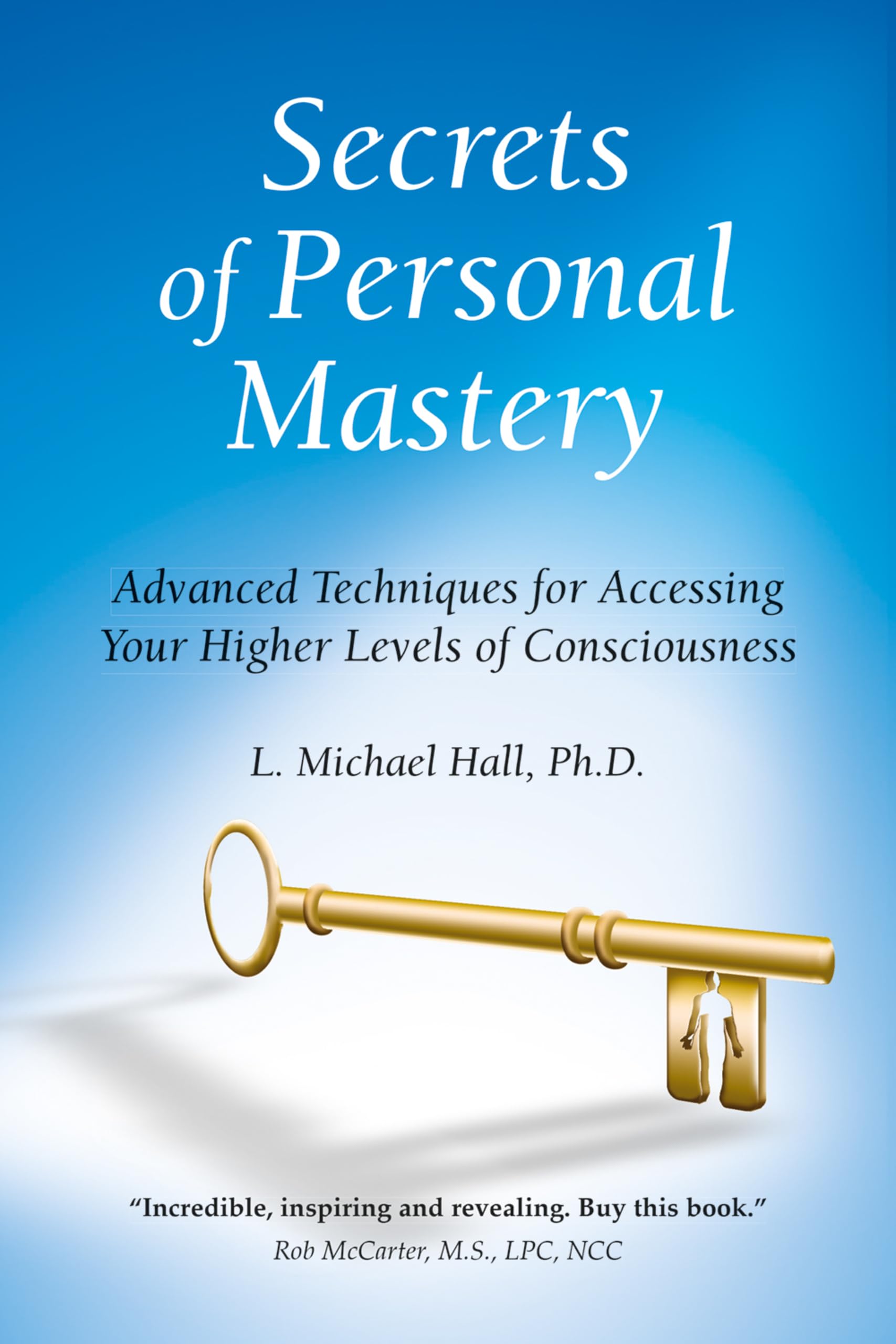 Secrets of Personal Mastery: Advanced Techniques for Accessing Your Higher Levels of Consciousness
