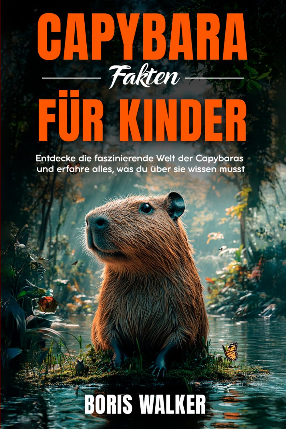 Capybara-Fakten für Kinder: Entdecke die faszinierende Welt der Capybaras und erfahre alles, was du über sie wissen musst