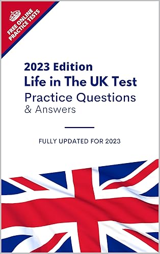 Life in the UK 2023 Edition Practice Questions and Answers Book : Everything You Need to Pass the Life in the United Kingdom British Citizenship Test