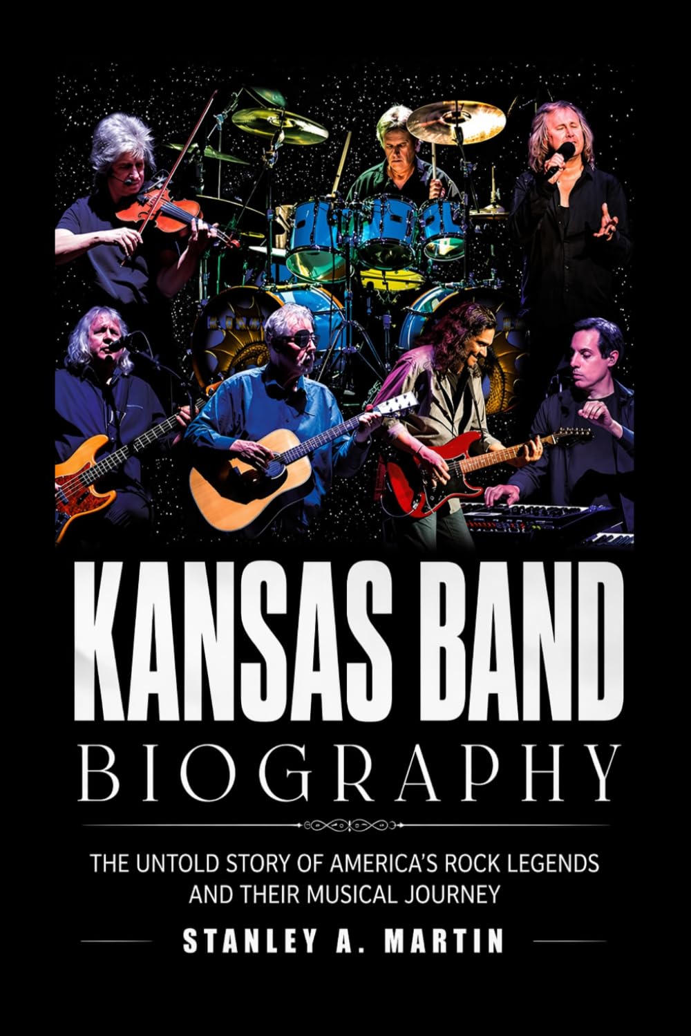 Kansas Band Biography: The Untold Story of America’s Rock Legends and Their Musical Journey