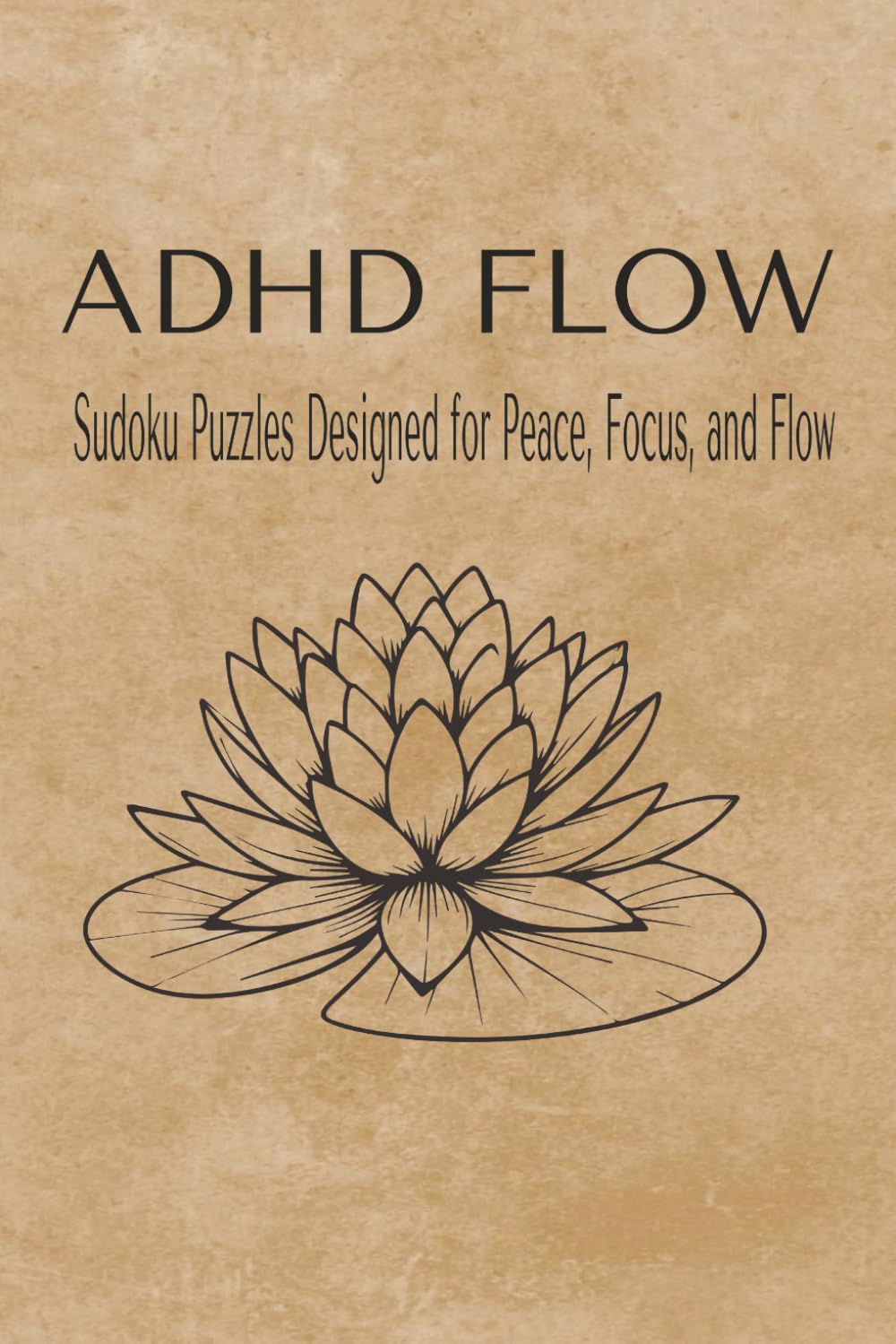 ADHD Flow: Sudoku Puzzles for ADHD Designed for Peace, Focus, and Flow| 6x9 inches| 110 pgs| 50+ Puzzles| Solutions Included