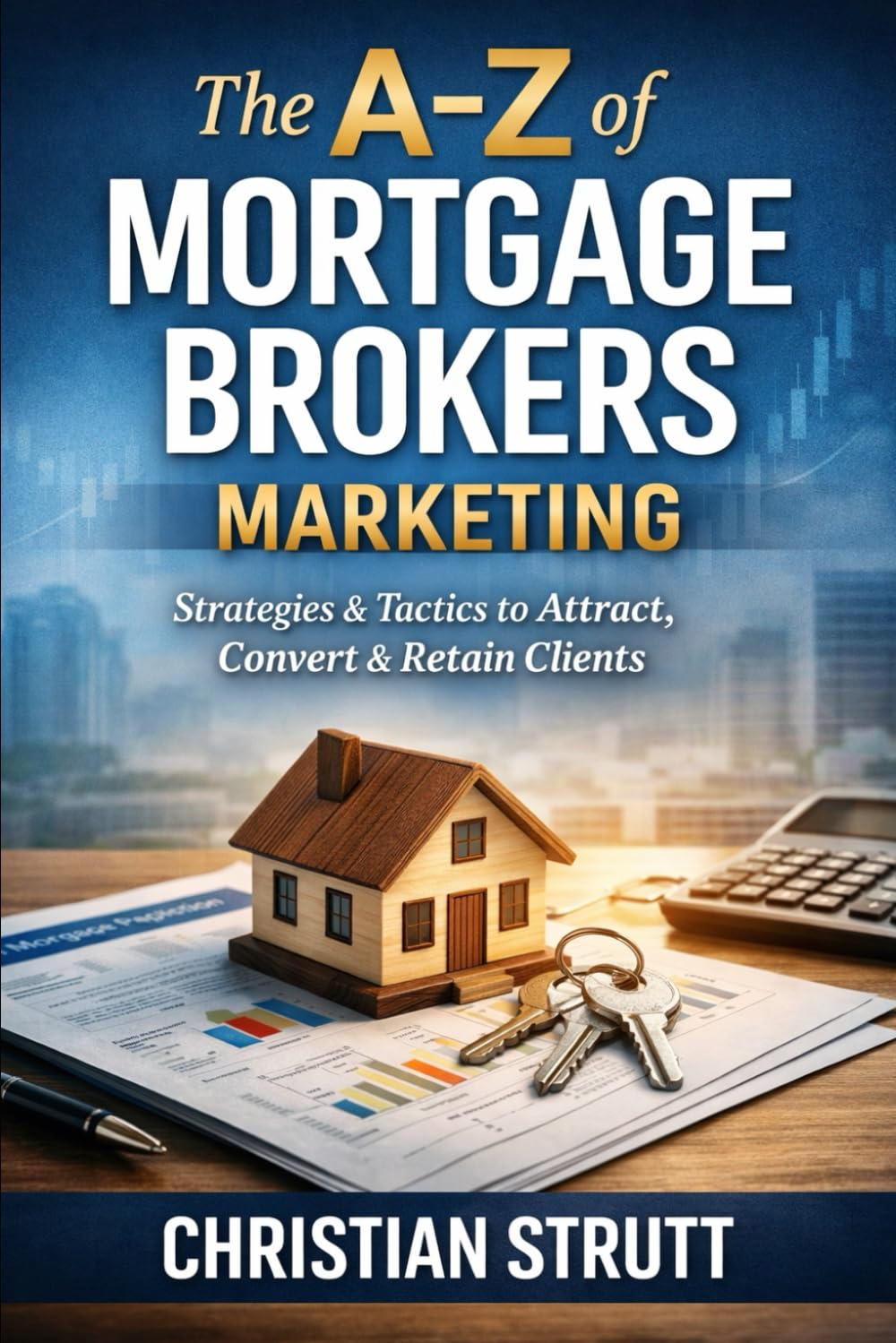 The A-Z of Mortgage Brokers Marketing: by Christian Strutt of Milton Keynes Marketing (Financial Services Marketing)