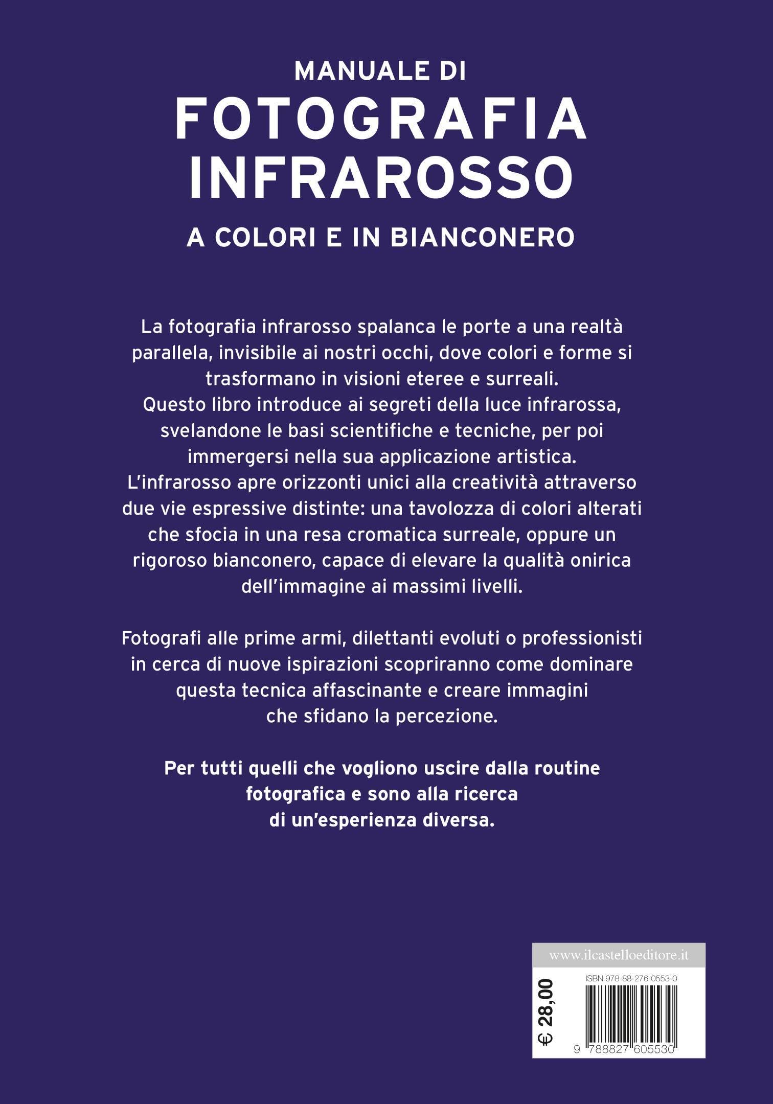 Manuale di fotografia infrarosso a colori e in bianconero. Guida completa dall'acquisizione all'elaborazione delle immagini