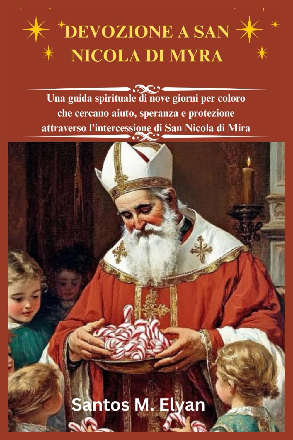 DEVOZIONE A SAN NICOLA DI MYRA: Una guida spirituale di nove giorni per coloro che cercano aiuto, speranza e protezione attraverso l'intercessione di San Nicola di Mira