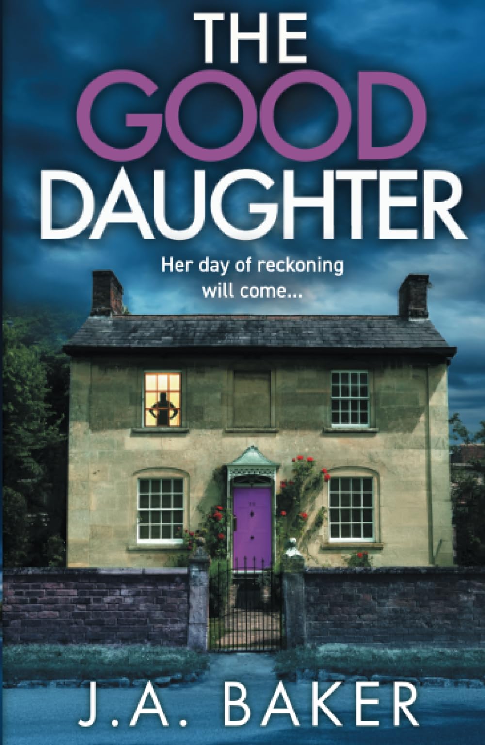 The Good Daughter: A gripping, addictive, psychological thriller from J A Baker