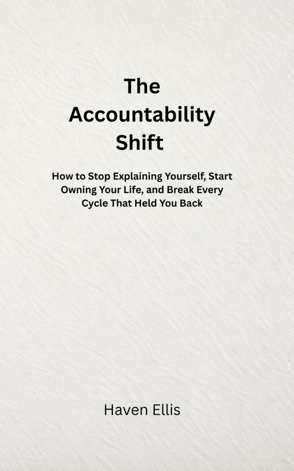 The Accountability: How to Stop Explaining Yourself, Start Owning Your Life, and Break Every Cycle That Held You Back