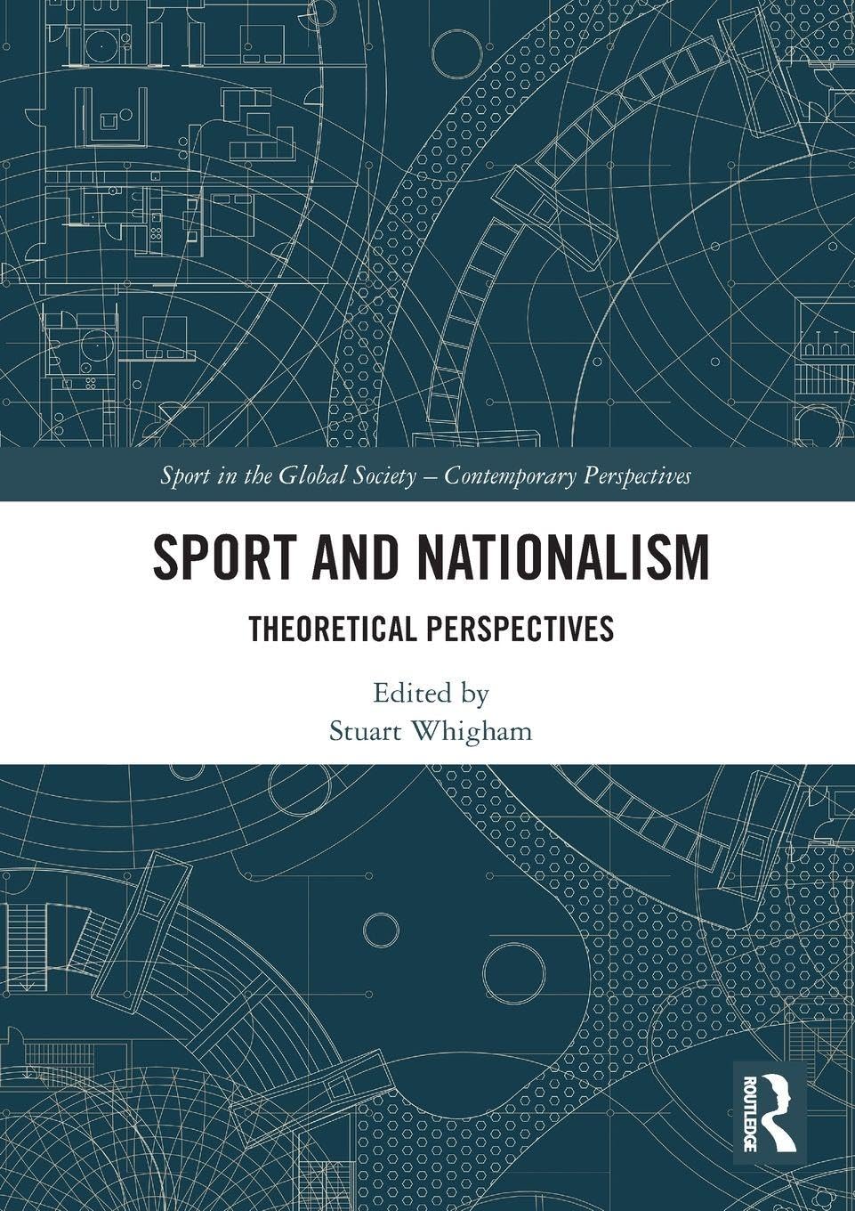 Sport and Nationalism: Theoretical Perspectives (Sport in the Global Society – Contemporary Perspectives)