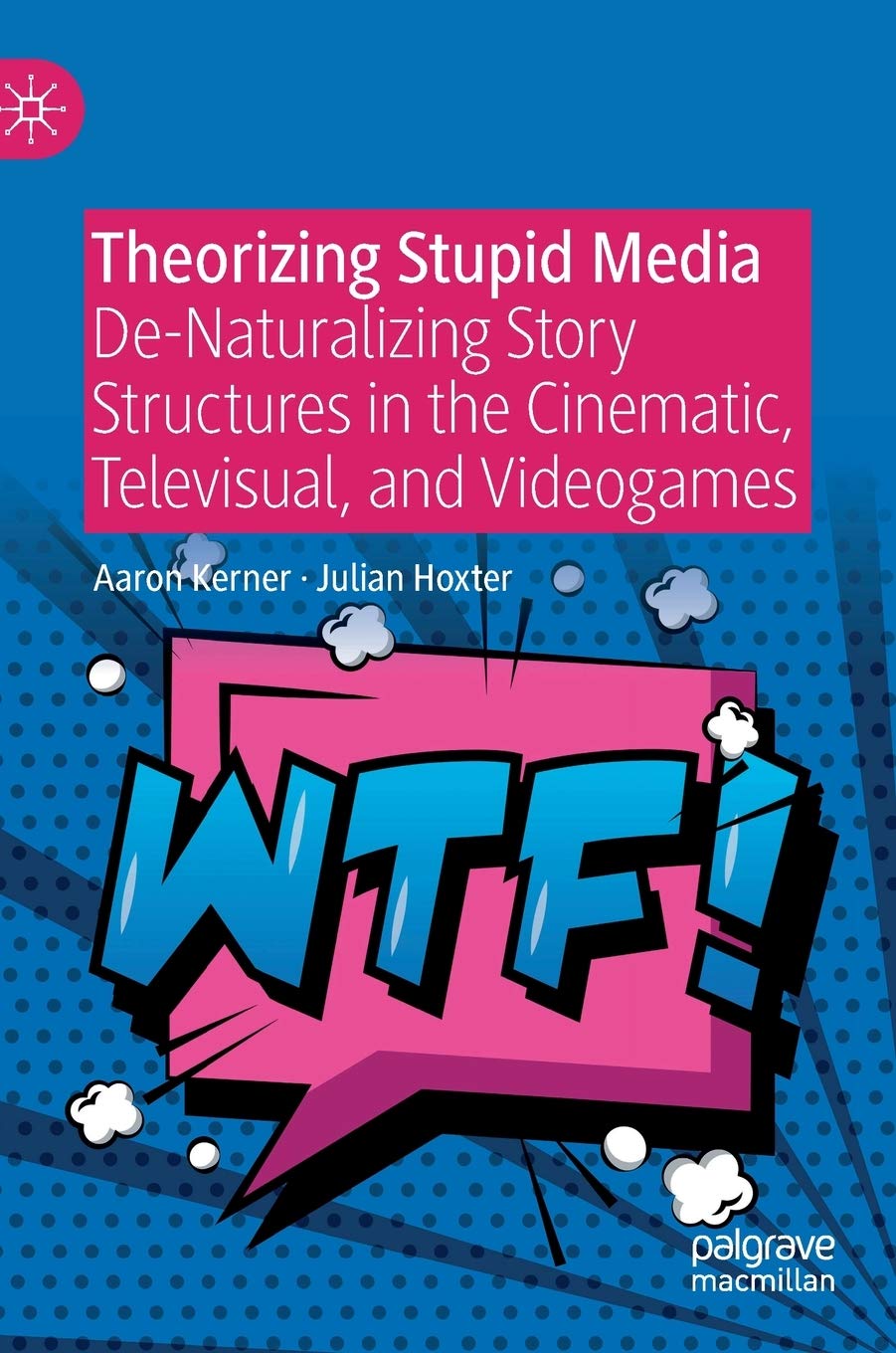 Buy Theorizing Stupid Media: De-Naturalizing Story Structures in the Cinematic, Televisual, and Videogames — BookShops.in