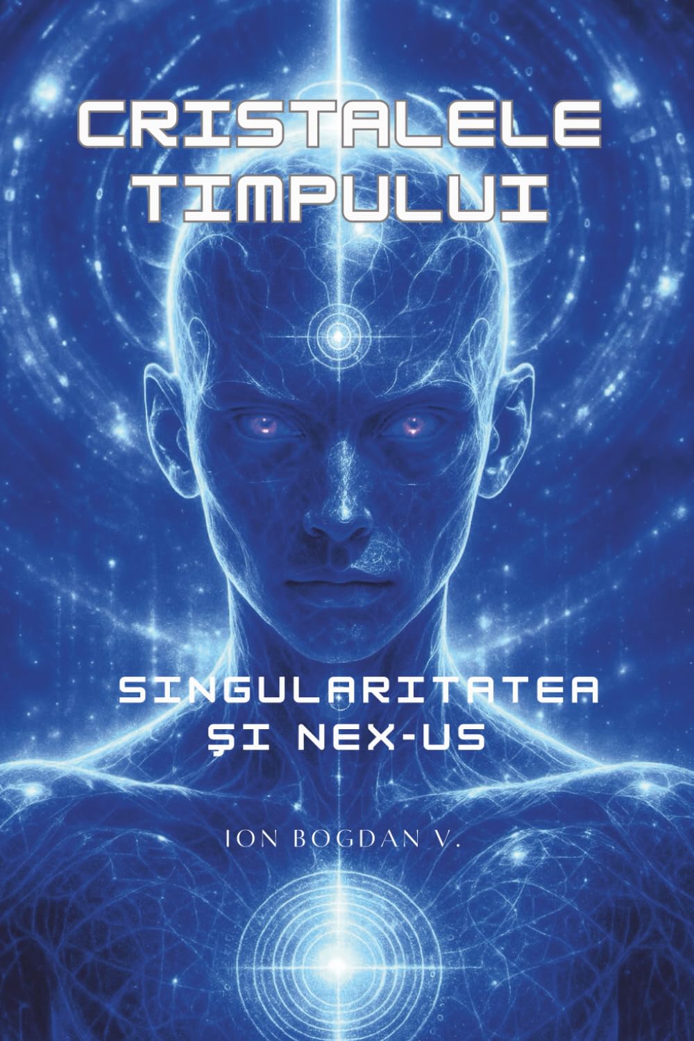 Cristalele Timpului | Singularitatea și Nex-Us: Călătorii în timp. Inteligență artificială. Singularitate.