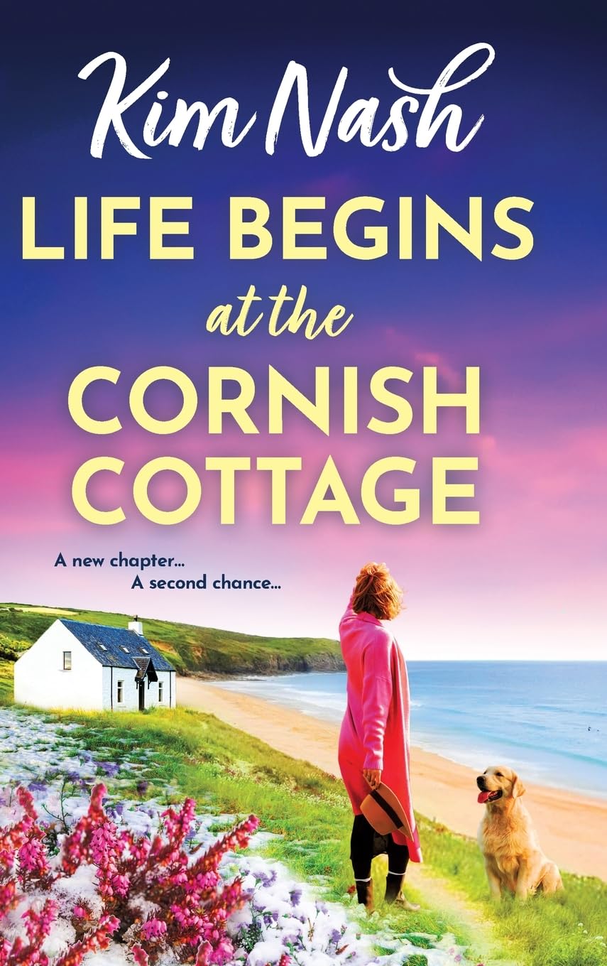 Life Begins at the Cornish Cottage: A heartwarming, feel-good romance about starting over and finding the courage to love again from Kim Nash (Sandpiper Shores, 2)